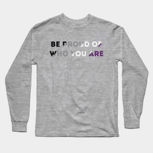 Be Proud Of Who You Are Asexual Pride Flag Long Sleeve T-Shirt